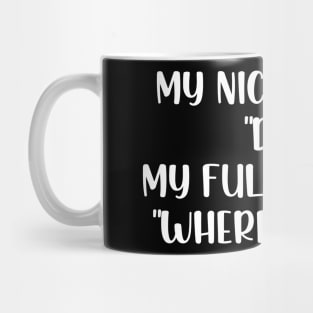 My nickname is dad my full name is where is mom Mug